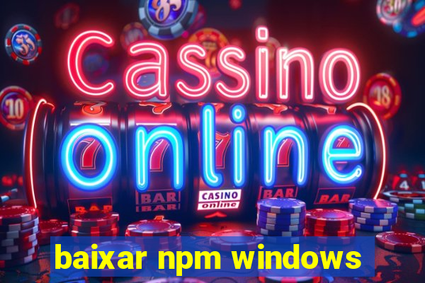 baixar npm windows